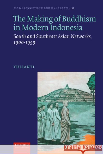 The Making of Buddhism in Modern Indonesia Yulianti 9789087283940 Leiden University Press - książka