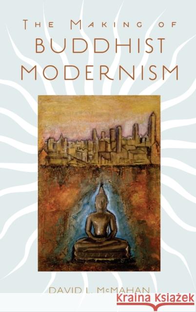The Making of Buddhist Modernism David L. McMahan 9780195183276 Oxford University Press, USA - książka