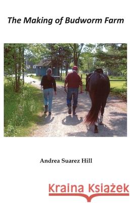 The Making of Budworm Farm Andrea Suarez Hill 9781597132114 Goose River Press - książka