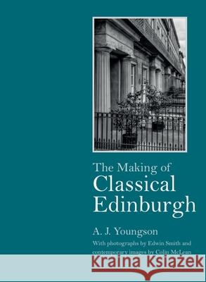 The Making of Classical Edinburgh A J Youngson 9781474448017 Edinburgh University Press - książka