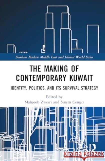 The Making of Contemporary Kuwait: Identity, Politics, and Its Survival Strategy Mahjoob Zweiri Sinem Cengiz 9781032563817 Routledge - książka