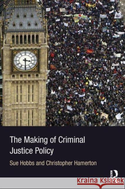 The Making of Criminal Justice Policy Sue Hobbs & Christopher Hamerton 9780415676960 Taylor & Francis - książka