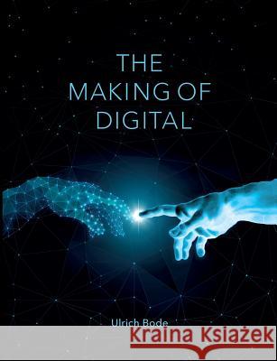 The Making of Digital: Deutsche Ausgabe Bode, Ulrich 9783938277027 Trochos Gmbh - książka