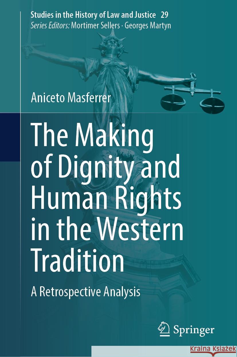 The Making of Dignity and Human Rights in the Western Tradition: A Retrospective Analysis Aniceto Masferrer 9783031466663 Springer - książka