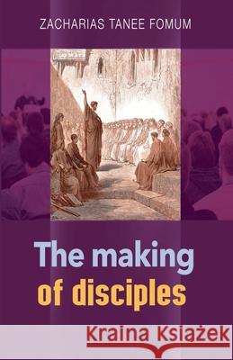 The Making of Disciples Zacharias Tanee Fomum 9781393032809 Christian Publishing House (Cph) - książka