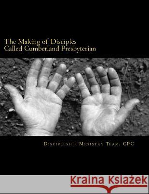 The Making of Disciples Called Cumberland Presbyterian: A Resource for Church Membership Education Rev Bob Phelps Rev Frank Ward 9781469917702 Createspace - książka