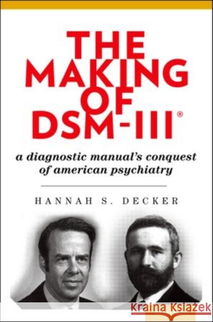 The Making of Dsm-Iii(r): A Diagnostic Manual's Conquest of American Psychiatry Decker, Hannah 9780195382235 Oxford University Press - książka