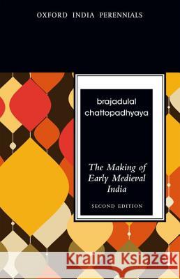 The Making of Early Medieval India Brajadulal Chattopadhyaya 9780198077251 Oxford University Press, USA - książka