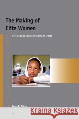 The Making of Elite Women: Revolution and Nation Building in Eritrea Tanja Müller 9789004142879 Brill - książka