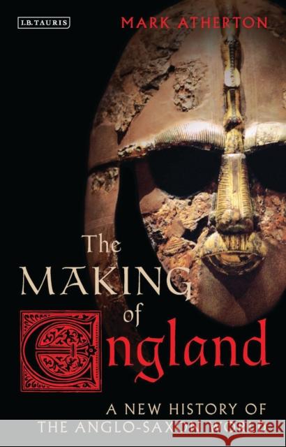 The Making of England: A New History of the Anglo-Saxon World Atherton, Mark 9781784530051 I B TAURIS - książka