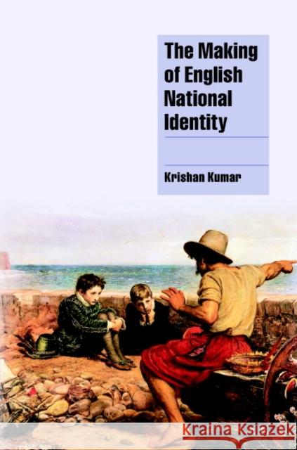 The Making of English National Identity Krishan Kumar 9780521771887 CAMBRIDGE UNIVERSITY PRESS - książka