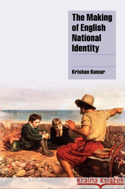 The Making of English National Identity Krishan Kumar 9780521777360 CAMBRIDGE UNIVERSITY PRESS - książka