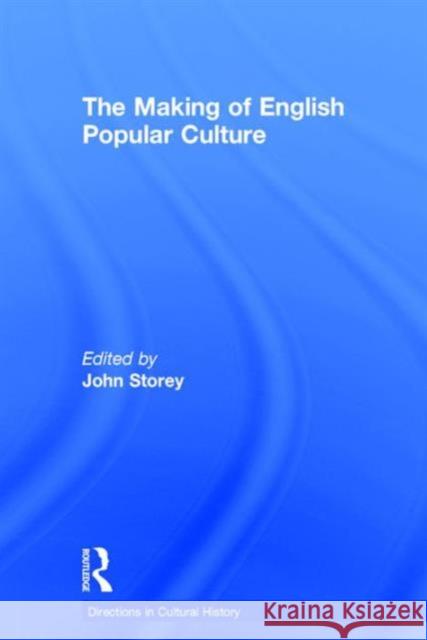 The Making of English Popular Culture John Storey   9781138854901 Taylor and Francis - książka