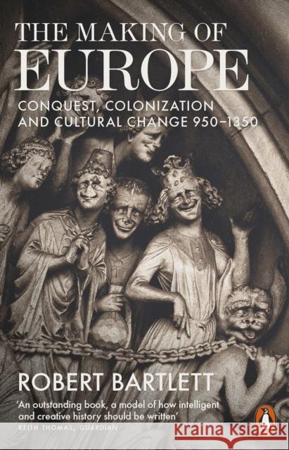 The Making of Europe: Conquest, Colonization and Cultural Change 950 - 1350 Bartlett Robert 9780140154092 Penguin Books Ltd - książka