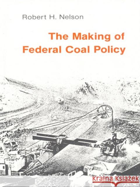 The Making of Federal Coal Policy Nelson, Robert H. 9780822304975 Duke University Press - książka