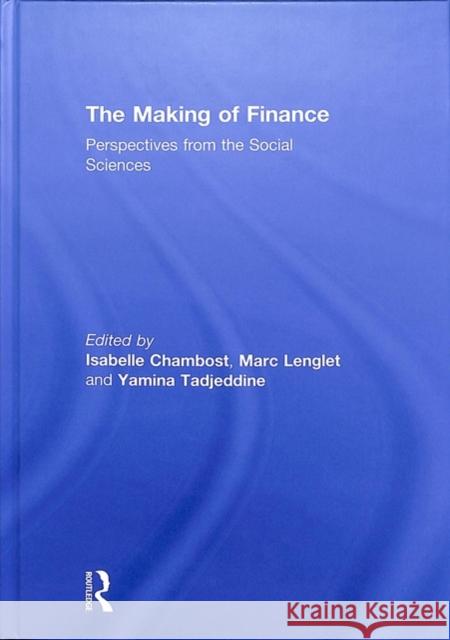 The Making of Finance: Perspectives from the Social Sciences Marc Lenglet Isabelle Chambost Yamina Tadjeddine Fourneyron 9781138498563 Routledge - książka
