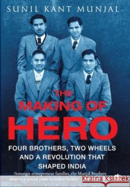 The Making of Hero: Four Brothers, Two Wheels and a Revolution that Shaped India Sunil Kant Munjal 9789353026776 HarperBusiness - książka