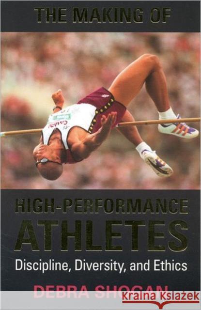 The Making of High Performance Athletes: Discipline, Diversity, and Ethics Shogan, Debra 9780802082015 University of Toronto Press - książka