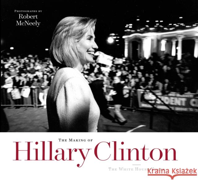 The Making of Hillary Clinton: The White House Years Robert McNeely Douglas Brinkley 9781477311677 University of Texas Press - książka