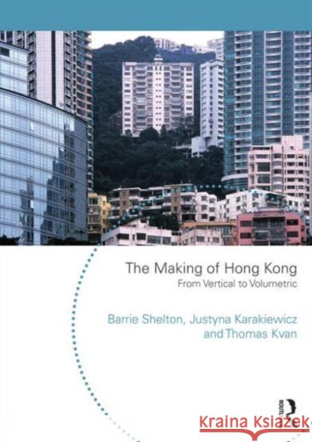 The Making of Hong Kong: From Vertical to Volumetric Shelton, Barrie 9780415746274 Routledge - książka