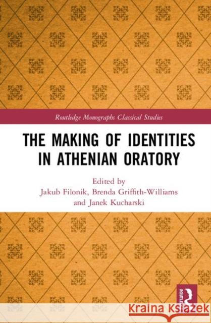 The Making of Identities in Athenian Oratory Jakub Filonik Brenda Griffith-Williams Janek Kucharski 9780367228200 Routledge - książka