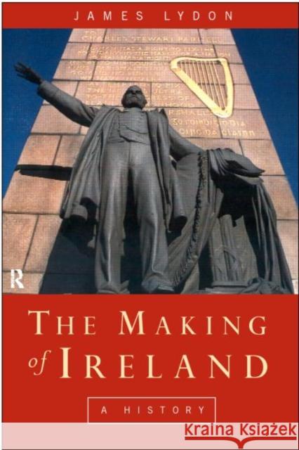 The Making of Ireland: From Ancient Times to the Present Lydon, James 9780415013482 Routledge - książka