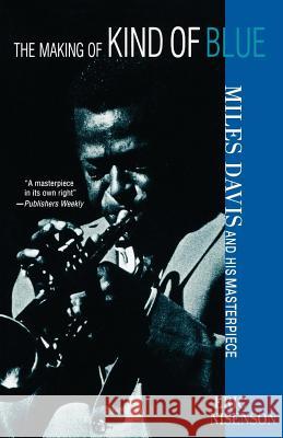 The Making of Kind of Blue:: Miles Davis and His Masterpiece Eric Nisenson 9780312284084 St. Martin's Press - książka
