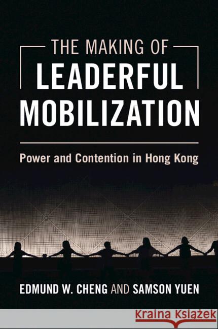 The Making of Leaderful Mobilization: Power and Contention in Hong Kong Edmund W. Cheng Samson Yuen 9781009445849 Cambridge University Press - książka