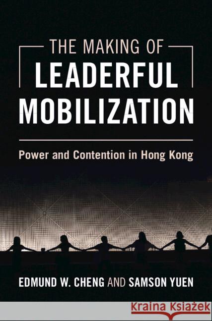 The Making of Leaderful Mobilization: Power and Contention in Hong Kong Edmund W. Cheng Samson Yuen 9781009445856 Cambridge University Press - książka