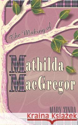 The Making of Mathilda MacGregor Mary Zinda 9781495393181 Createspace - książka