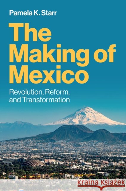 The Making of Mexico: Revolution, Reform, and Transformation Pamela K. Starr 9781509564255 Polity Press - książka