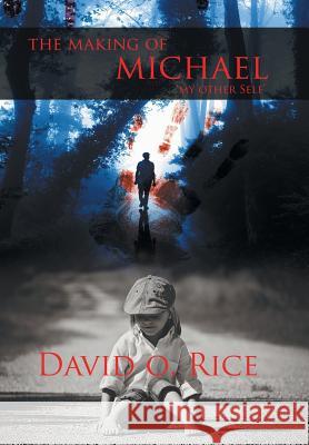 The Making of Michael: 'My Other Self' David O Rice 9781524530372 Xlibris - książka