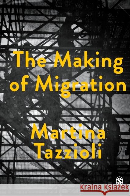 The Making of Migration: The Biopolitics of Mobility at Europe’s Borders Martina Tazzioli 9781526464040 Sage Publications Ltd - książka