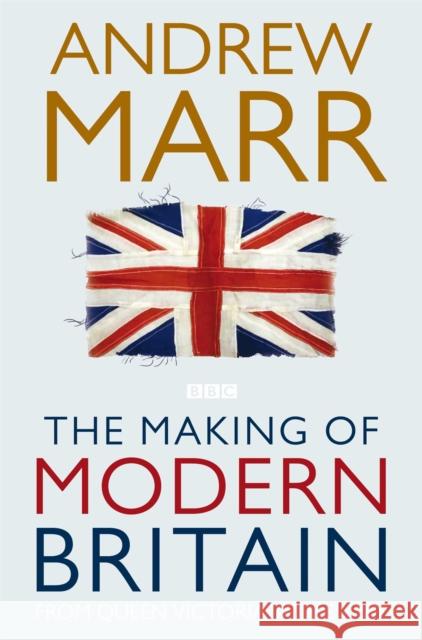 The Making of Modern Britain Andrew Marr 9780330510998  - książka