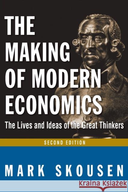 The Making of Modern Economics : The Lives and Ideas of Great Thinkers Mark Skousen 9780765622273 M.E. Sharpe - książka