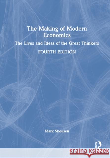 The Making of Modern Economics: The Lives and Ideas of the Great Thinkers Mark Skousen 9781032043845 Routledge - książka