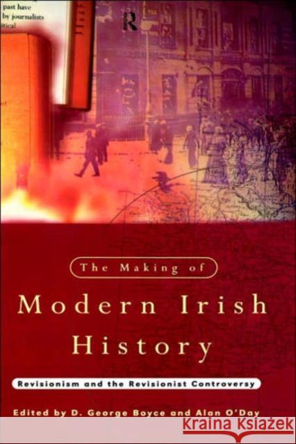 The Making of Modern Irish History: Revisionism and the Revisionist Controversy Boyce, D. George 9780415098199 Routledge - książka