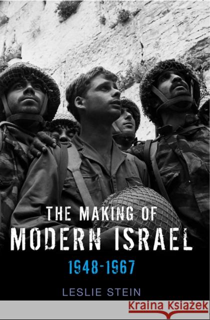 The Making of Modern Israel: 1948-1967 Stein, Leslie 9780745644677 John Wiley & Sons, - książka