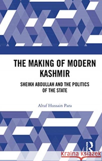 The Making of Modern Kashmir: Sheikh Abdullah and the Politics of the State Altaf Hussain Para 9780367732400 Routledge Chapman & Hall - książka