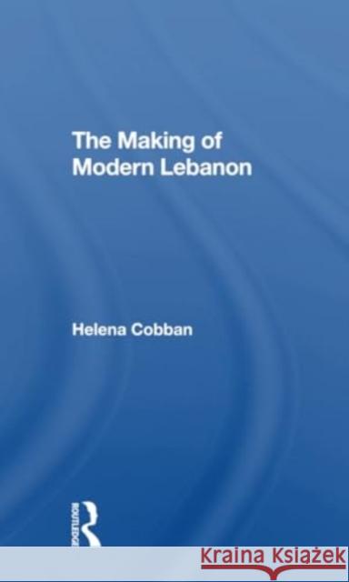 The Making of Modern Lebanon Helena Cobban 9780367309176 Routledge - książka