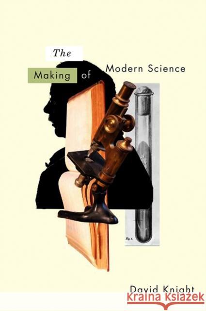 The Making of Modern Science: Science, Technology, Medicine and Modernity: 1789-1914 Knight, David 9780745636757 Polity Press - książka