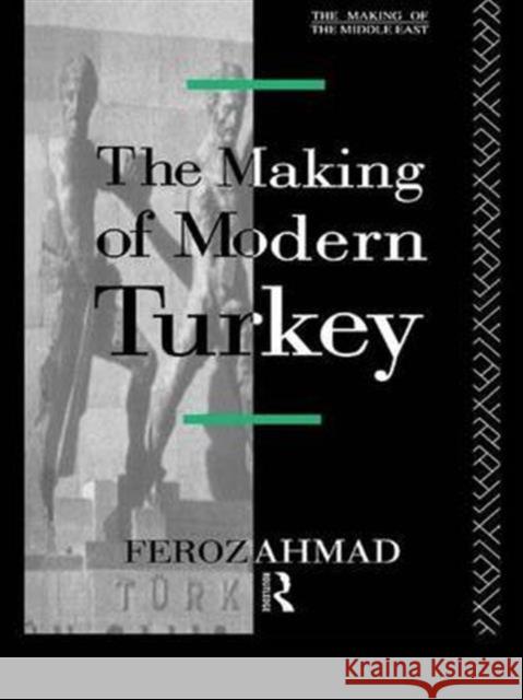 The Making of Modern Turkey Ahmad Feroz   9781138134270 Taylor and Francis - książka
