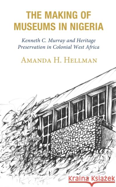 The Making of Museums in Nigeria Amanda H. Hellman 9781666912678 Lexington Books - książka