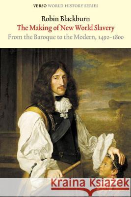 The Making of New World Slavery: From the Baroque to the Modern, 1492-1800 Blackburn, Robin 9781844676316  - książka