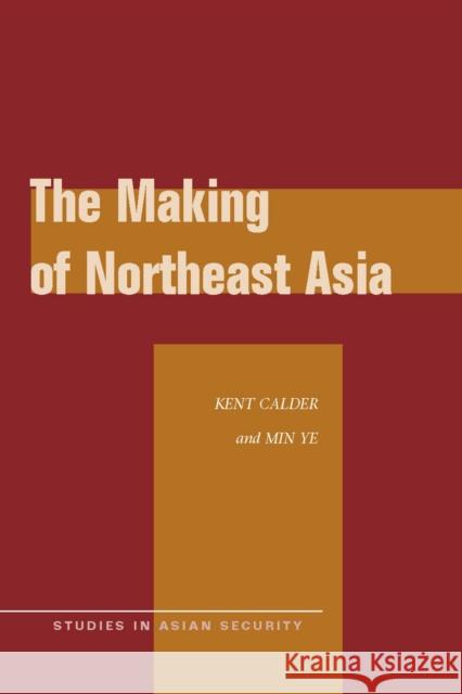 The Making of Northeast Asia Kent Calder Min Ye 9780804769211 Stanford University Press - książka