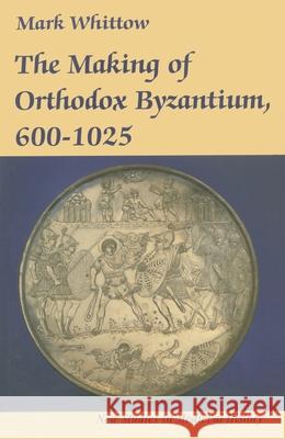 The Making of Orthodox Byzantium, 600-1025 Mark Whittow 9780333496015 PALGRAVE MACMILLAN - książka