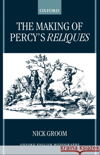 The Making of Percy's Reliques Nick Groom 9780198184591 OXFORD UNIVERSITY PRESS - książka