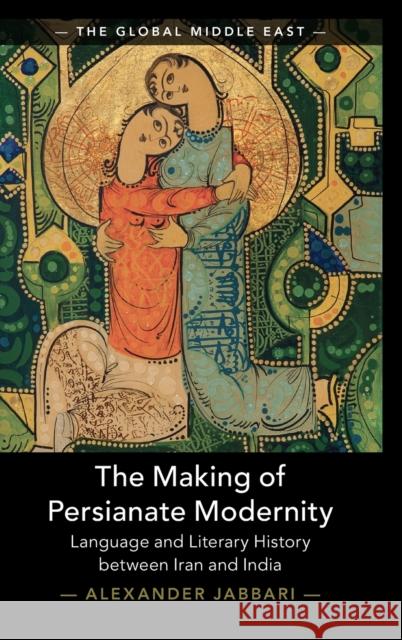 The Making of Persianate Modernity Alexander (University of Minnesota) Jabbari 9781009320863 Cambridge University Press - książka