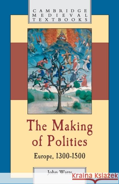 The Making of Polities: Europe, 1300-1500 Watts, John 9780521796644  - książka