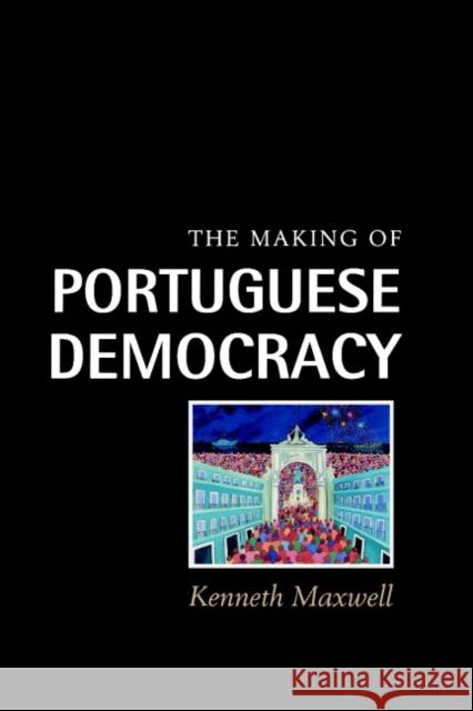 The Making of Portuguese Democracy Kenneth Maxwell 9780521460774 Cambridge University Press - książka